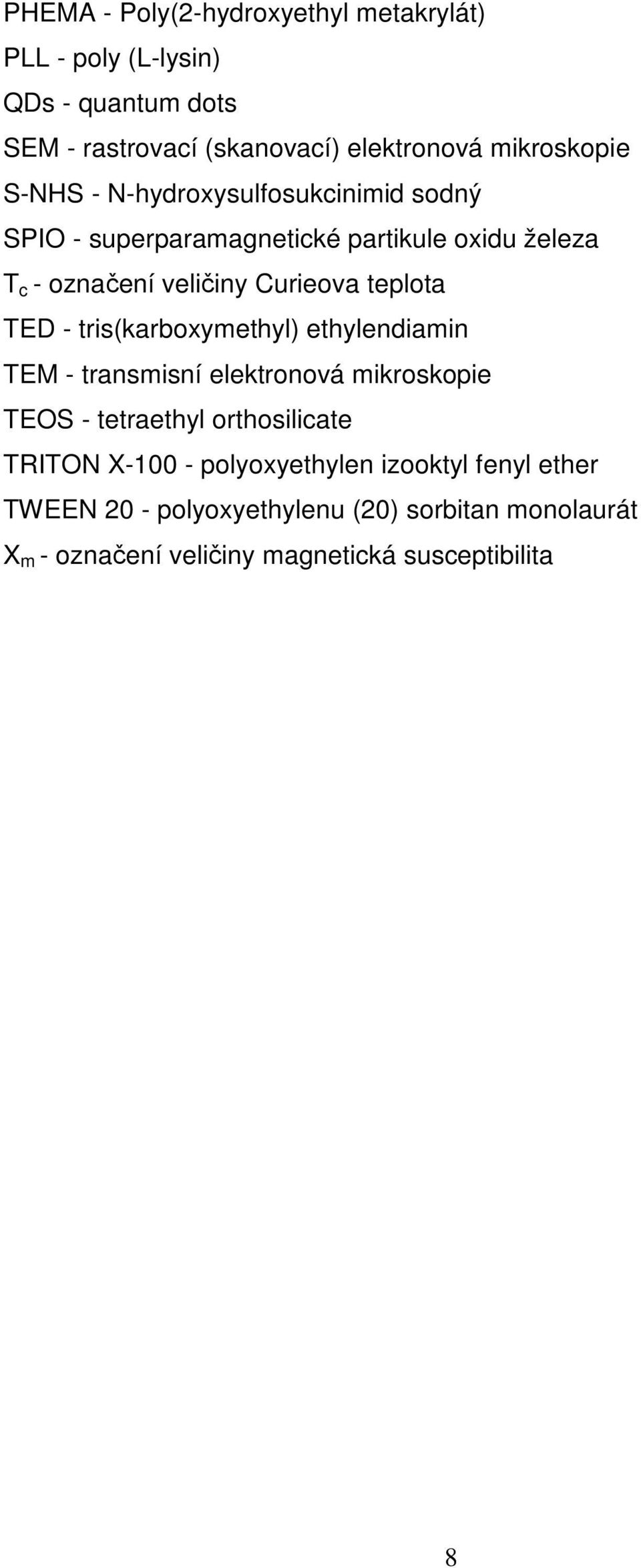 TED - tris(karboxymethyl) ethylendiamin TEM - transmisní elektronová mikroskopie TEOS - tetraethyl orthosilicate TRITON X-100 -