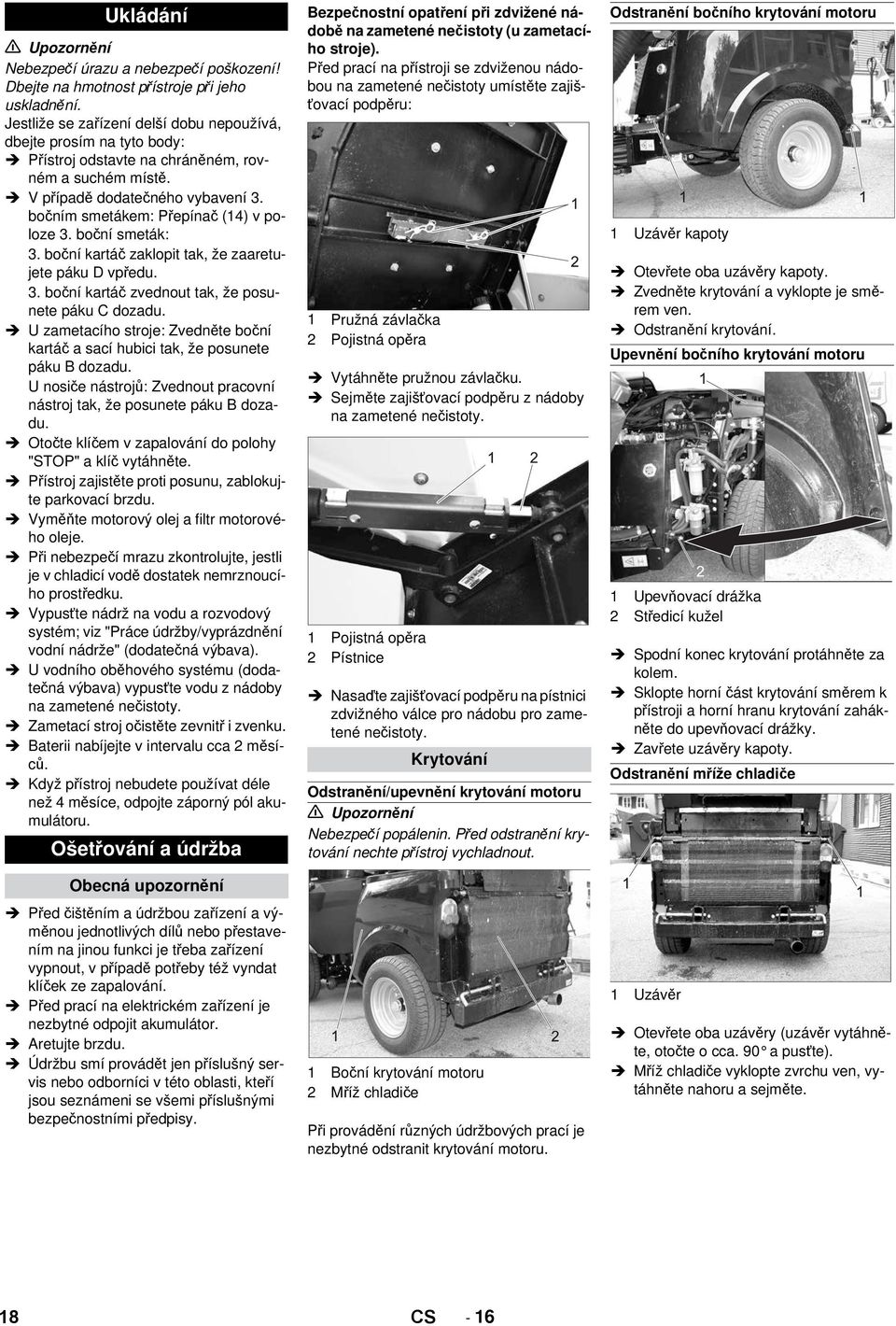 bočním smetákem: Přepínač (14) v poloze 3. boční smeták: 3. boční kartáč zaklopit tak, že zaaretujete páku D vpředu. 3. boční kartáč zvednout tak, že posunete páku C dozadu.