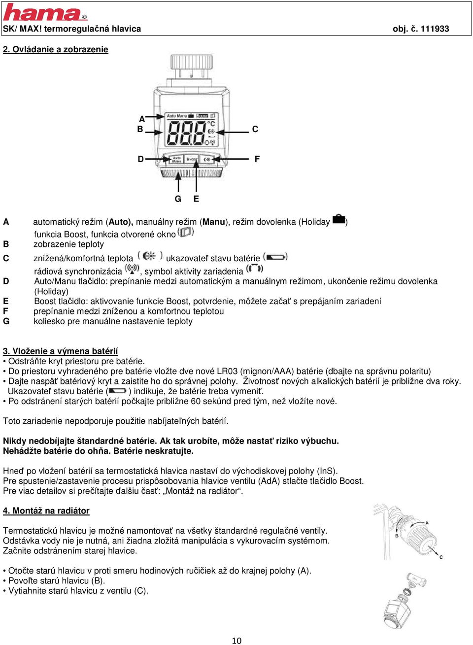 teplota ukazovateľ stavu batérie rádiová synchronizácia, symbol aktivity zariadenia D Auto/Manu tlačidlo: prepínanie medzi automatickým a manuálnym režimom, ukončenie režimu dovolenka (Holiday) E