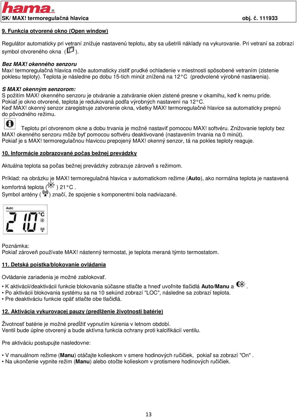 termoregulačná hlavica môže automaticky zistiť prudké ochladenie v miestnosti spôsobené vetraním (zistenie poklesu teploty).