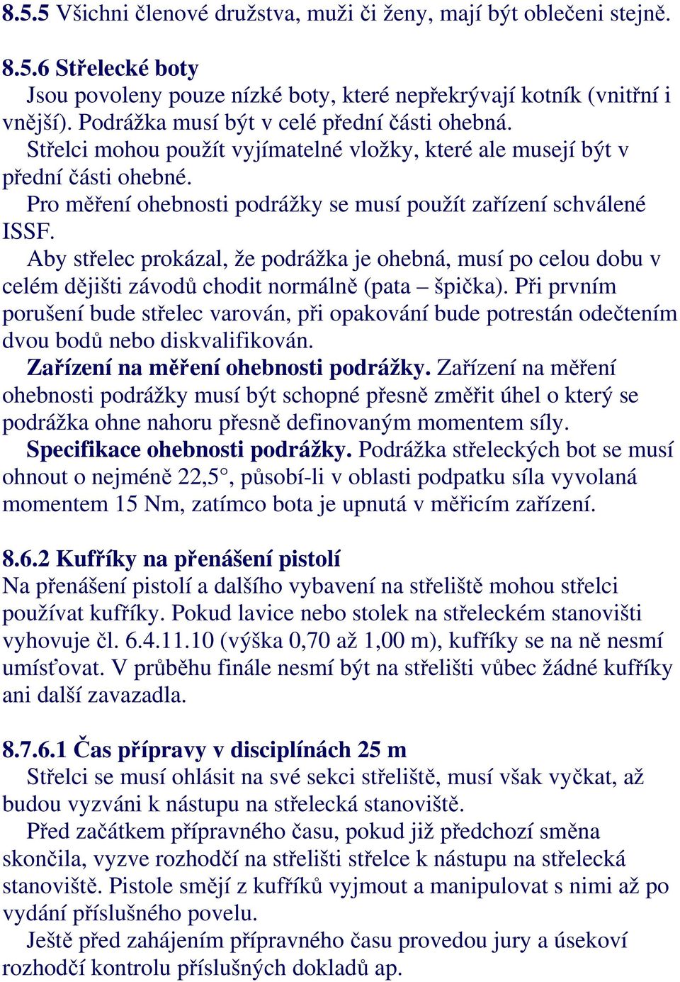 Aby střelec prokázal, že podrážka je ohebná, musí po celou dobu v celém dějišti závodů chodit normálně (pata špička).