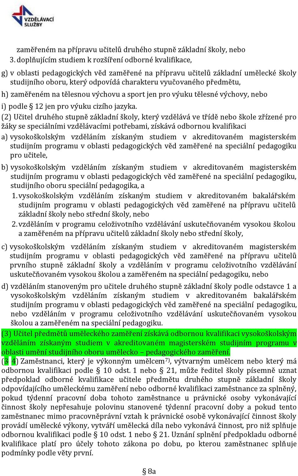 předmětu, h) zaměřeném na tělesnou výchovu a sport jen pro výuku tělesné výchovy, nebo i) podle 12 jen pro výuku cizího jazyka.