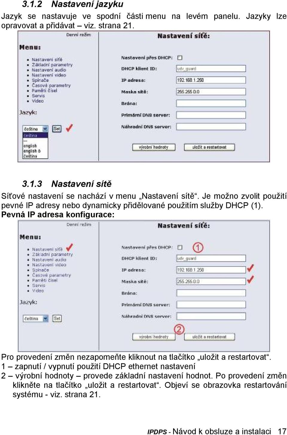 Pevná IP adresa konfigurace: Pro provedení změn nezapomeňte kliknout na tlačítko uložit a restartovat.