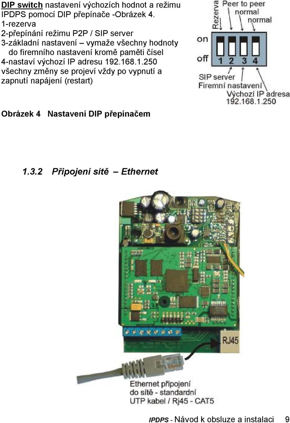 nastavení kromě paměti čísel 4-nastaví výchozí IP adresu 19