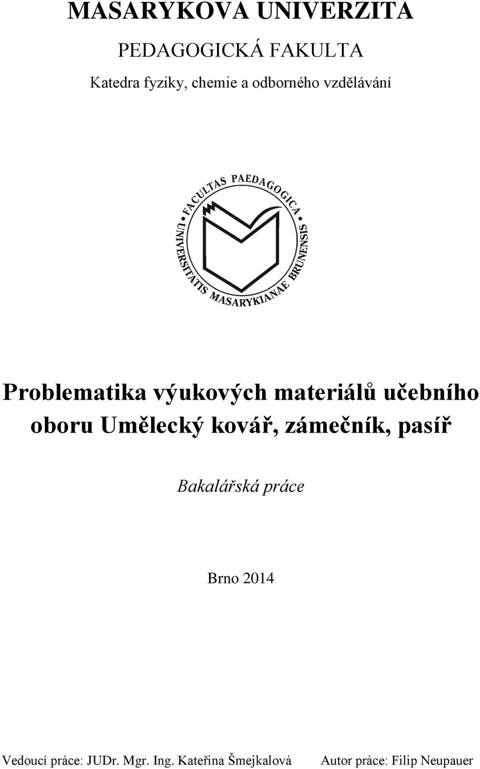 Umělecký kovář, zámečník, pasíř Bakalářská práce Brno 2014 Vedoucí