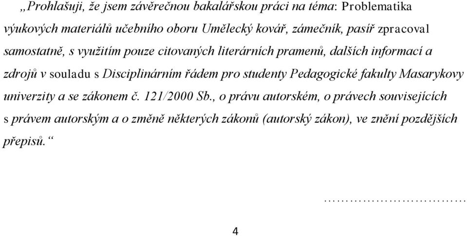 souladu s Disciplinárním řádem pro studenty Pedagogické fakulty Masarykovy univerzity a se zákonem č. 121/2000 Sb.