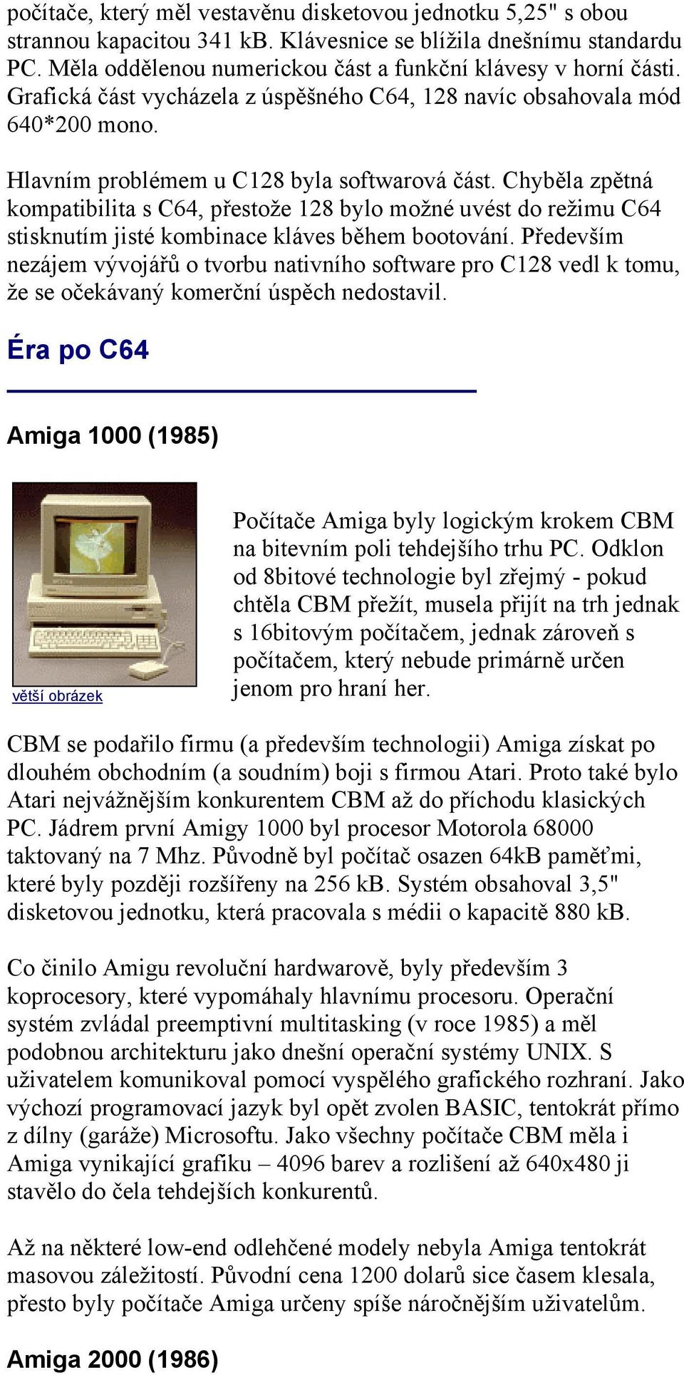 Chyběla zpětná kompatibilita s C64, přestože 128 bylo možné uvést do režimu C64 stisknutím jisté kombinace kláves během bootování.