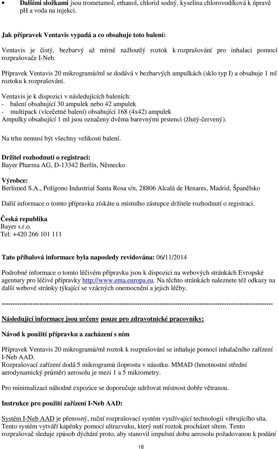 Přípravek Ventavis 20 mikrogramů/ml se dodává v bezbarvých ampulkách (sklo typ I) a obsahuje 1 ml roztoku k rozprašování.