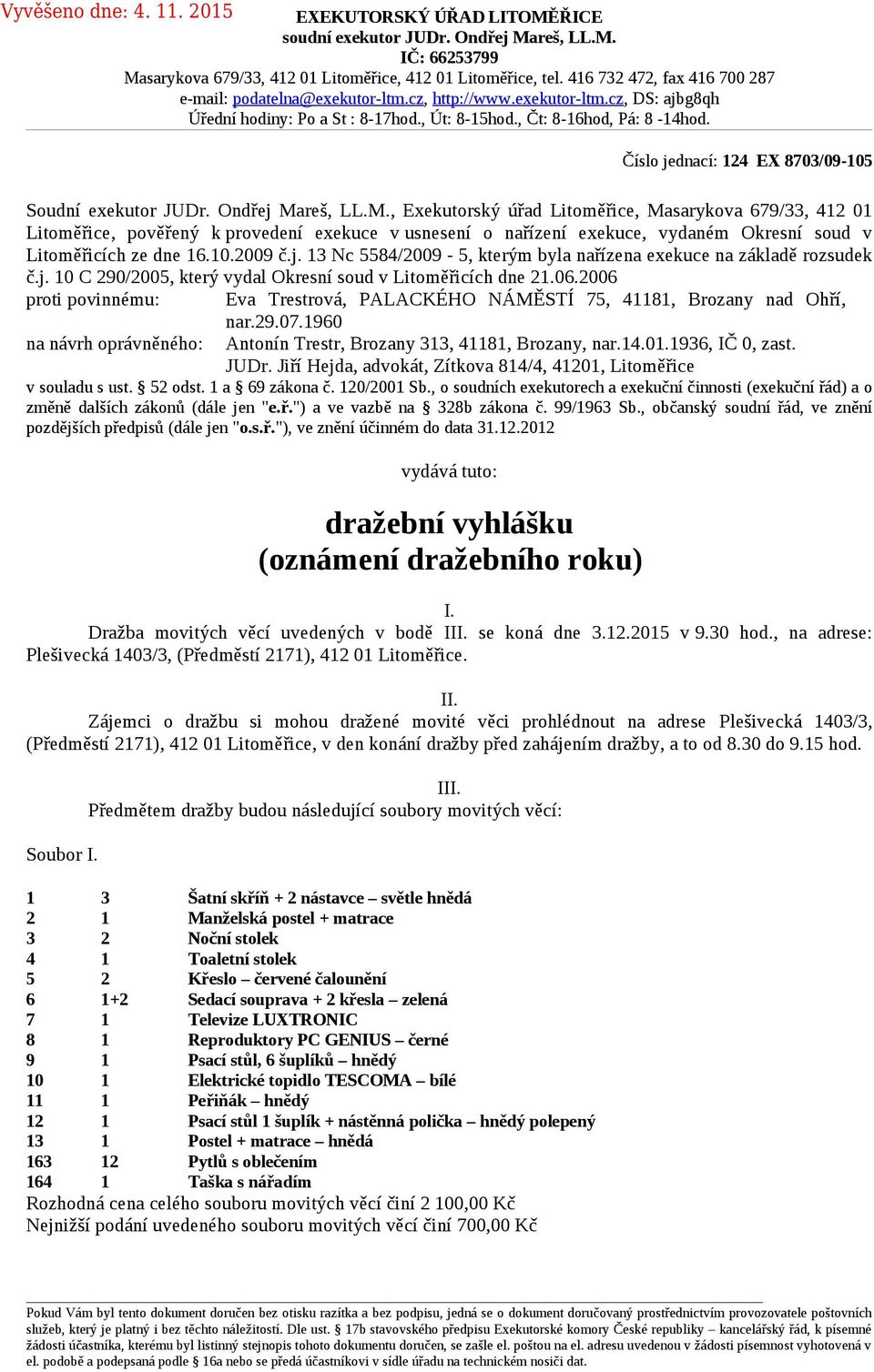 Číslo jednací: 124 EX 8703/09-105 Soudní exekutor JUDr. Ondřej Ma