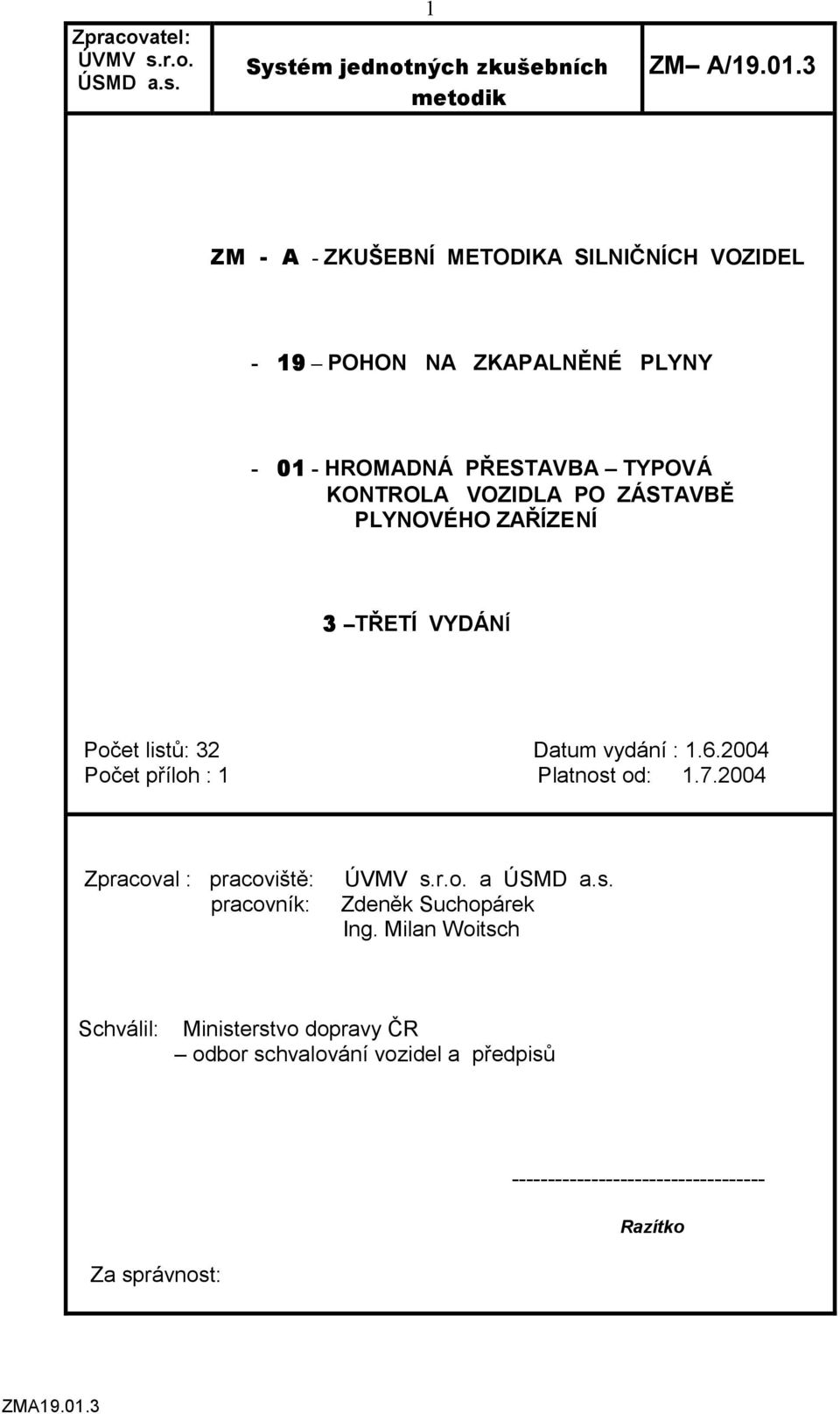 PLYNOVÉHO ZAŘÍZENÍ 3 TŘETÍ VYDÁNÍ Počet listů: 32 Datum vydání : 1.6.2004 Počet příloh : 1 Platnost od: 1.7.