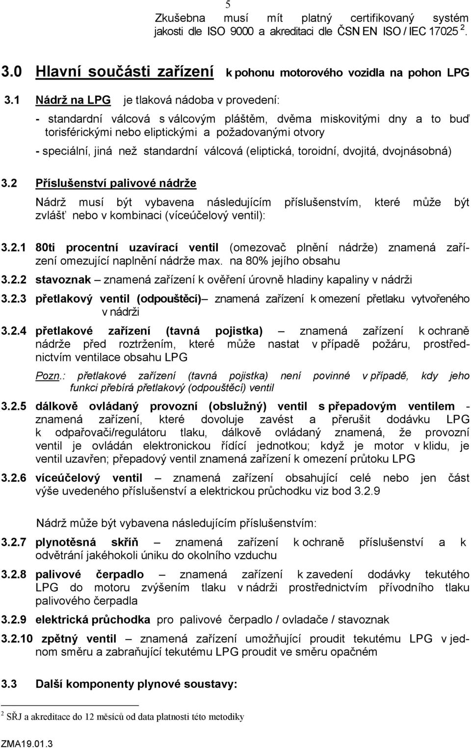 standardní válcová (eliptická, toroidní, dvojitá, dvojnásobná) 3.