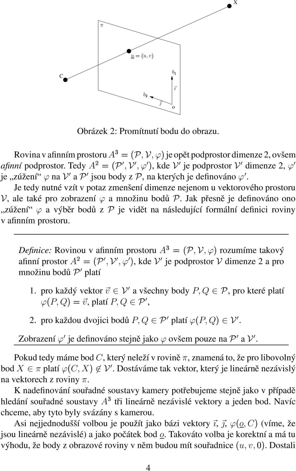 Je tedy nutné vzít v potaz zmenšení dimenze nejenom u vektorového prostoru V, ale také pro zobrazení ϕ a množinu bodů P.