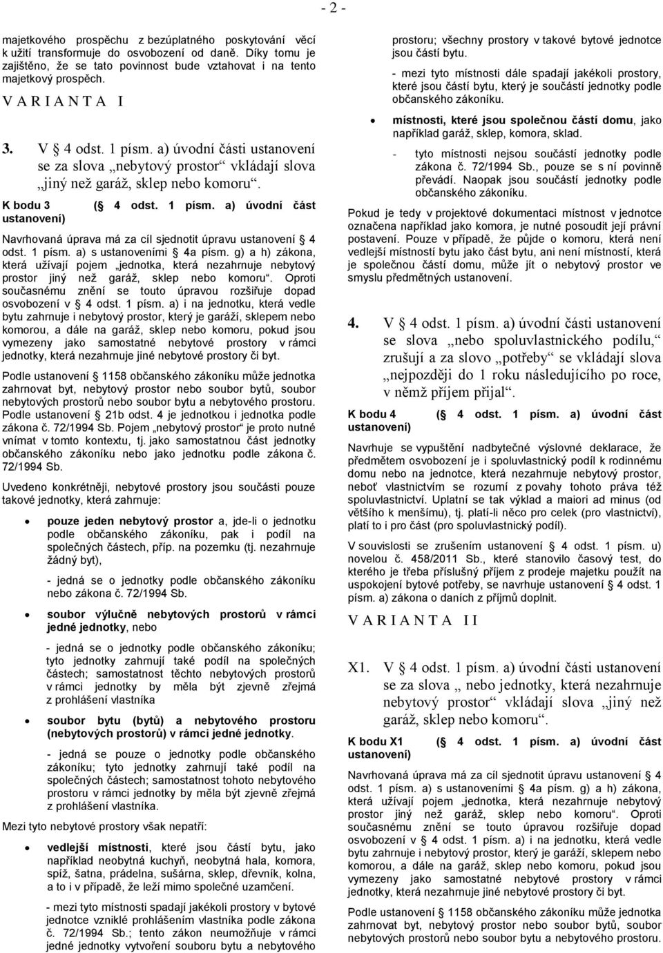 1 písm. a) s ustanoveními 4a písm. g) a h) zákona, která užívají pojem jednotka, která nezahrnuje nebytový prostor jiný než garáž, sklep nebo komoru.