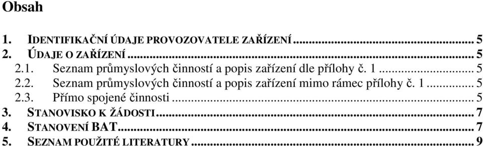 Přímo spojené činnosti... 5 3. STANOVISKO K ŽÁDOSTI... 7 4. STANOVENÍ BAT... 7 5.