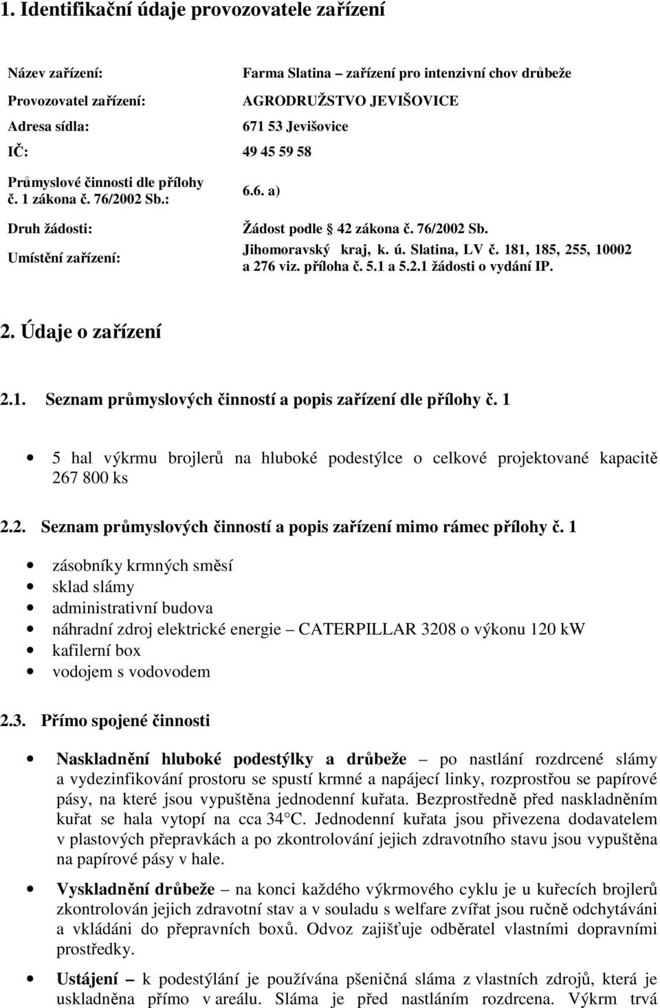 181, 185, 255, 10002 a 276 viz. příloha č. 5.1 a 5.2.1 žádosti o vydání IP. 2. Údaje o zařízení 2.1. Seznam průmyslových činností a popis zařízení dle přílohy č.