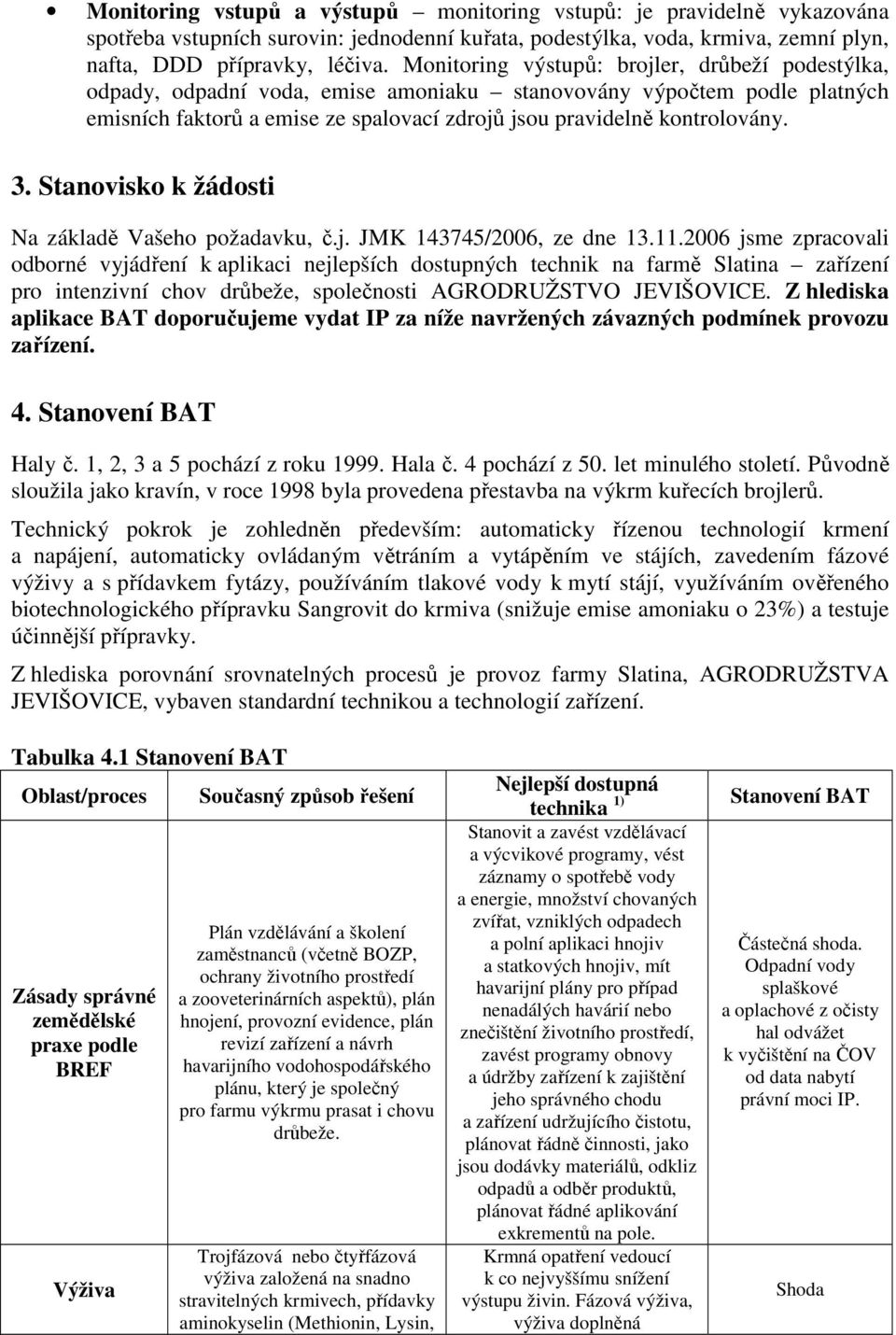 Stanovisko k žádosti Na základě Vašeho požadavku, č.j. JMK 143745/2006, ze dne 13.11.