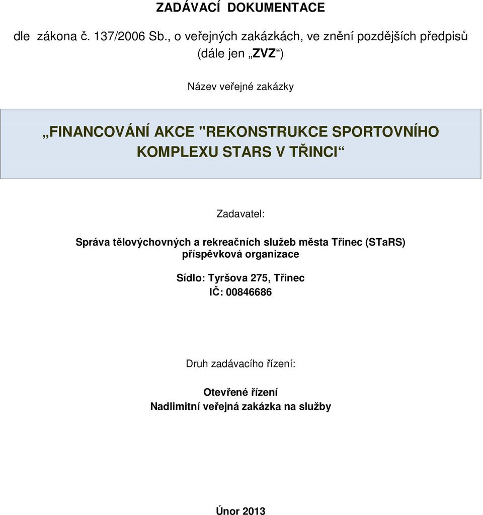 AKCE "REKONSTRUKCE SPORTOVNÍHO KOMPLEXU STARS V TŘINCI Zadavatel: Správa tělovýchovných a rekreačních