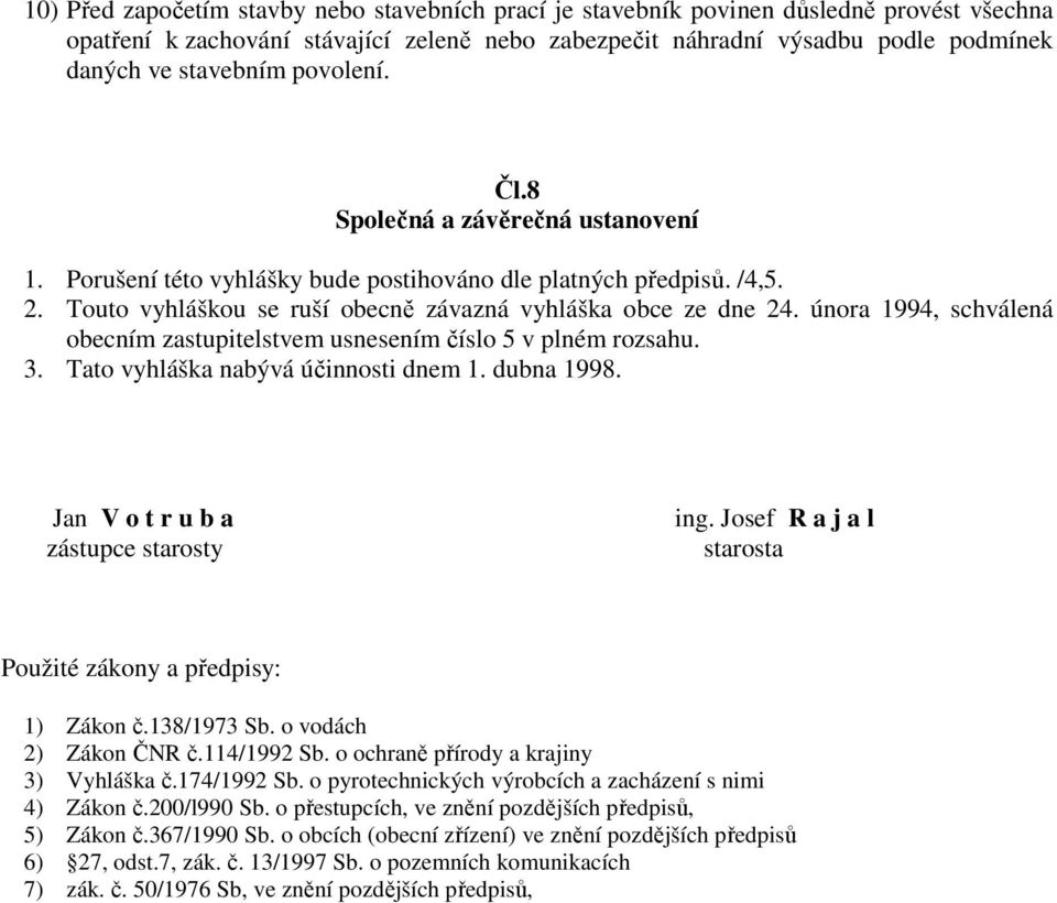 února 1994, schválená obecním zastupitelstvem usnesením číslo 5 v plném rozsahu. 3. Tato vyhláška nabývá účinnosti dnem 1. dubna 1998. Jan V o t r u b a zástupce starosty ing.