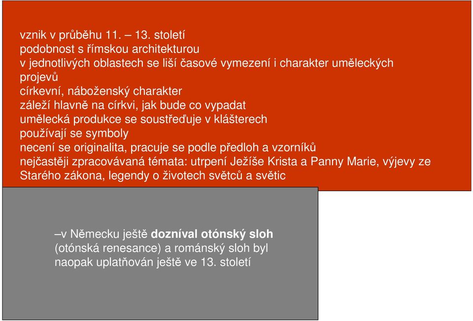 charakter záleží hlavně na církvi, jak bude co vypadat umělecká produkce se soustřeďuje v klášterech používají se symboly necení se originalita,