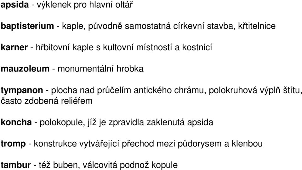 antického chrámu, polokruhová výplň štítu, často zdobená reliéfem koncha - polokopule, jíž je zpravidla zaklenutá