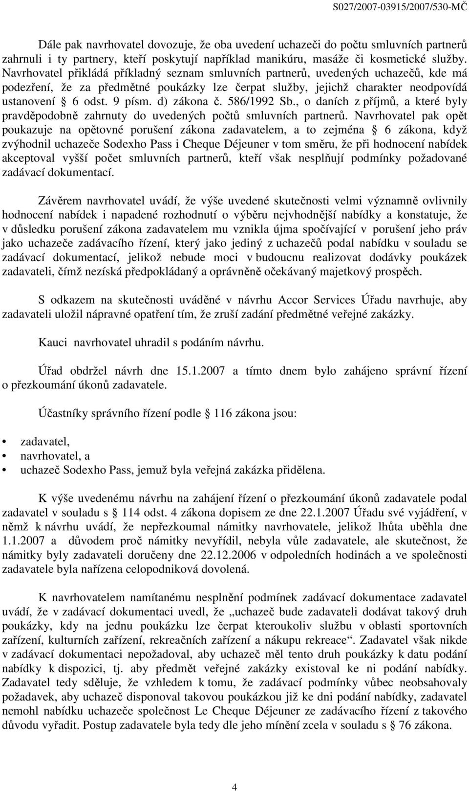 d) zákona č. 586/1992 Sb., o daních z příjmů, a které byly pravděpodobně zahrnuty do uvedených počtů smluvních partnerů.