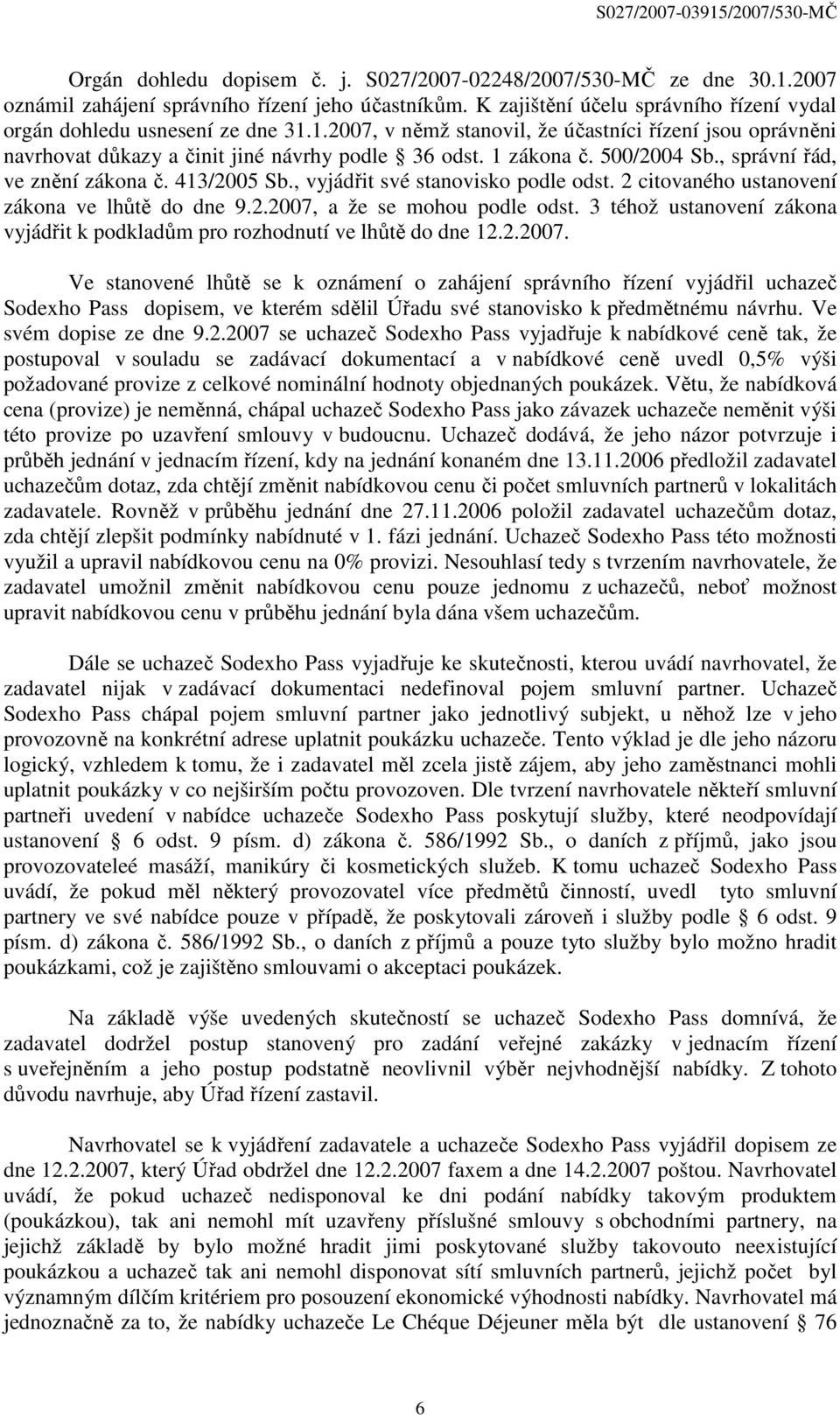 3 téhož ustanovení zákona vyjádřit k podkladům pro rozhodnutí ve lhůtě do dne 12.2.2007.