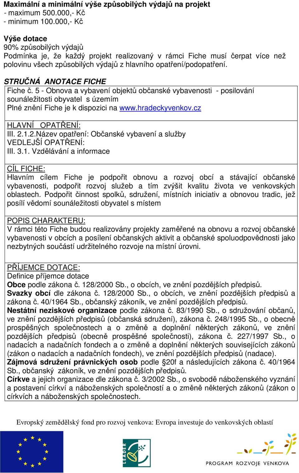 STRUČNÁ ANOTACE FICHE Fiche č. 5 - Obnova a vybavení objektů občanské vybavenosti - posilování sounáležitosti obyvatel s územím Plné znění Fiche je k dispozici na www.hradeckyvenkov.