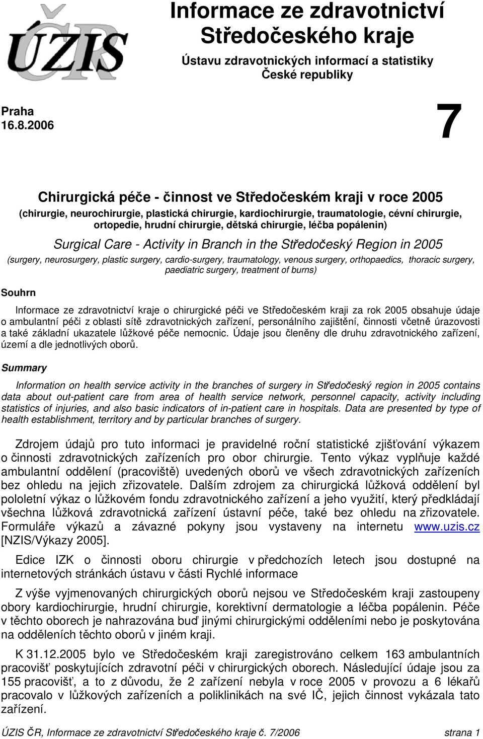 chirurgie, léčba popálenin) Surgical Care - Activity in Branch in the Středočeský Region in 2005 (surgery, neurosurgery, plastic surgery, cardio-surgery, traumatology, venous surgery, orthopaedics,