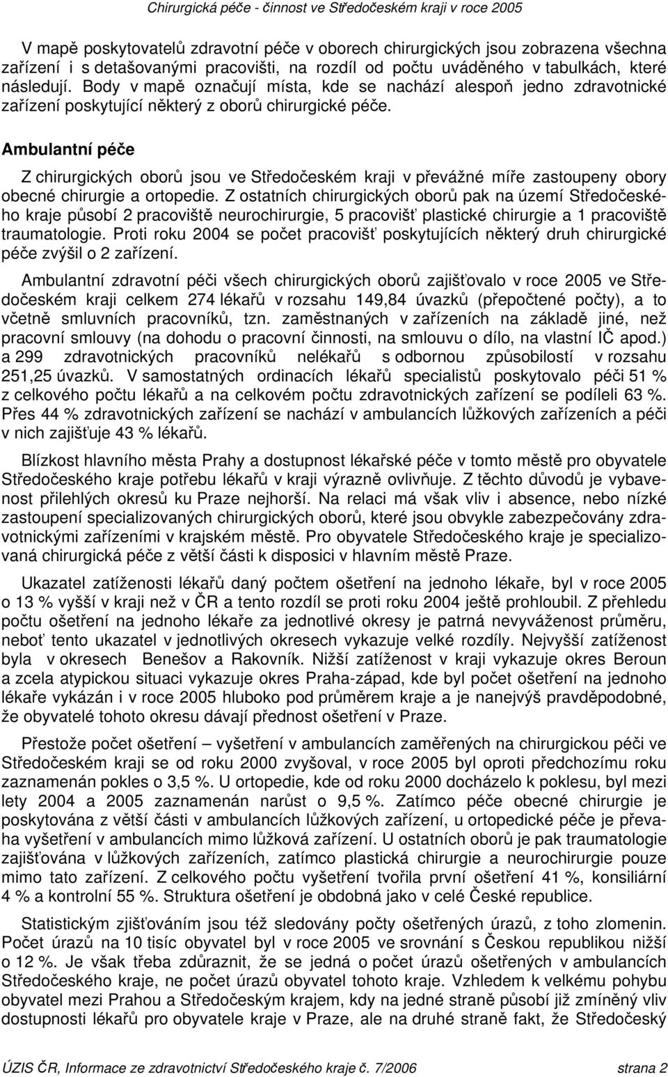 Ambulantní péče Z chirurgických oborů jsou ve Středočeském kraji v převážné míře zastoupeny obory obecné chirurgie a ortopedie.