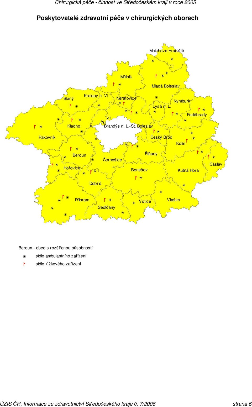 Boleslav Český Brod Kolín Beroun Říčany Černošice Hořovice Benešov Kutná Hora Dobříš Příbram Votice Vlašim Sedlčany