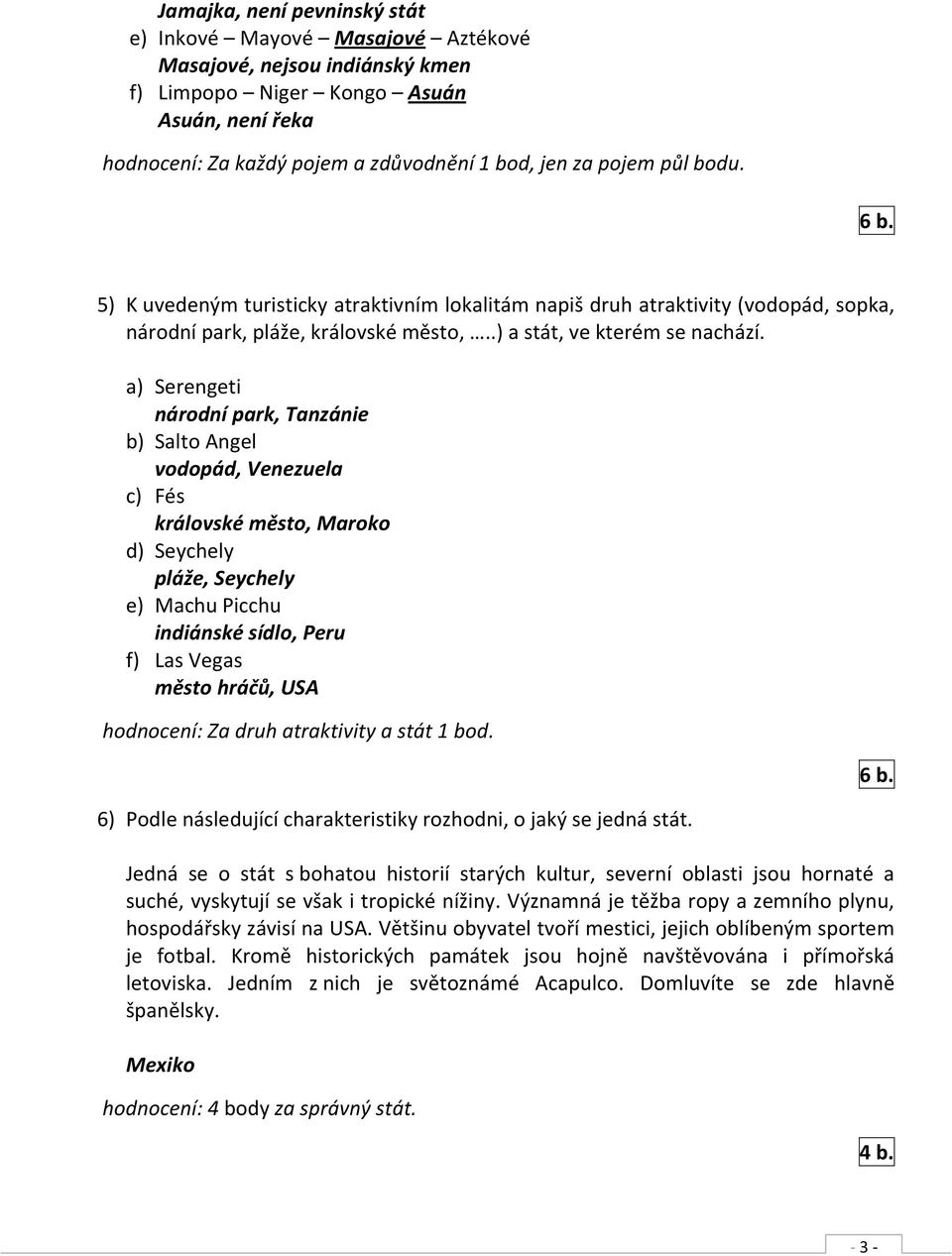 a) Serengeti národní park, Tanzánie b) Salto Angel vodopád, Venezuela c) Fés královské město, Maroko d) Seychely pláže, Seychely e) Machu Picchu indiánské sídlo, Peru f) Las Vegas město hráčů, USA