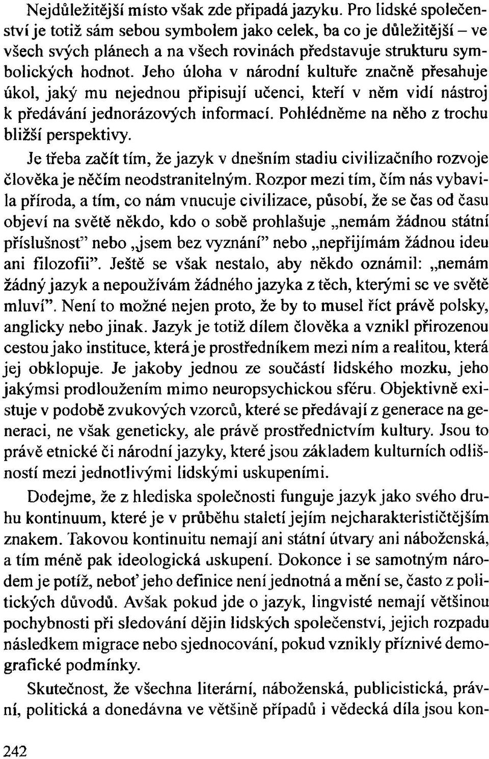 Jeho úloha v národní kultuře značně přesahuje úkol, jaký mu nejednou připisují učenci, kteří v něm vidí nástroj к předávání jednorázových informací. Pohlédněme na něho z trochu bližší perspektivy.