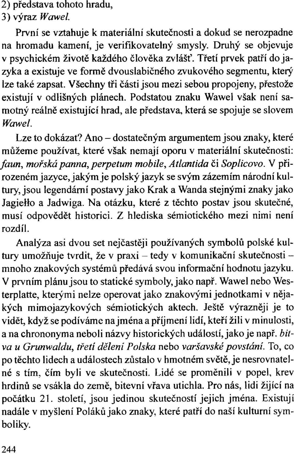 Všechny tři části jsou mezi sebou propojeny, přestože existují v odlišných plánech. Podstatou znaku Wawel však není samotný reálně existující hrad, ale představa, která se spojuje se slovem Wawel.