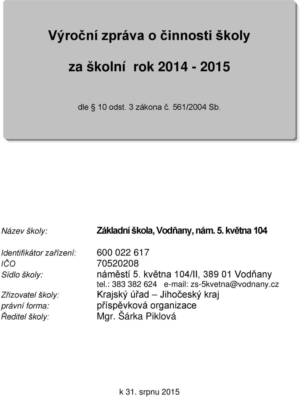 května 104/II, 389 01 Vodňany tel.: 383 382 624 e-mail: zs-5kvetna@vodnany.