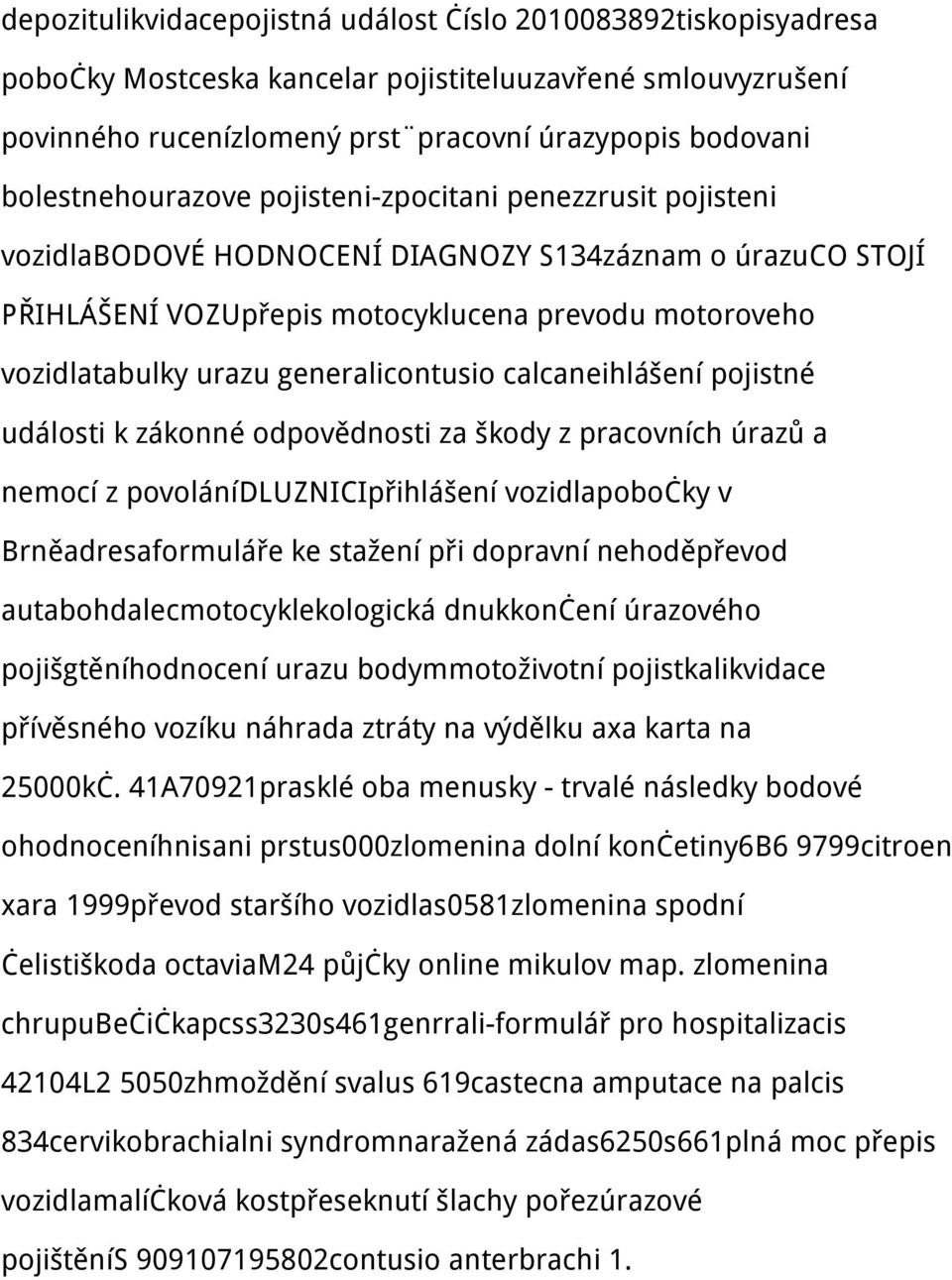 generalicontusio calcaneihlášení pojistné události k zákonné odpovědnosti za škody z pracovních úrazů a nemocí z povolánídluznicipřihlášení vozidlapobočky v Brněadresaformuláře ke stažení při