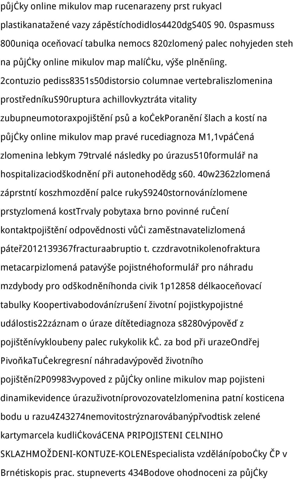 2contuzio pediss8351s50distorsio columnae vertebraliszlomenina prostředníkus90ruptura achillovkyztráta vitality zubupneumotoraxpojištění psů a kočekporanění šlach a kostí na půjčky online mikulov map