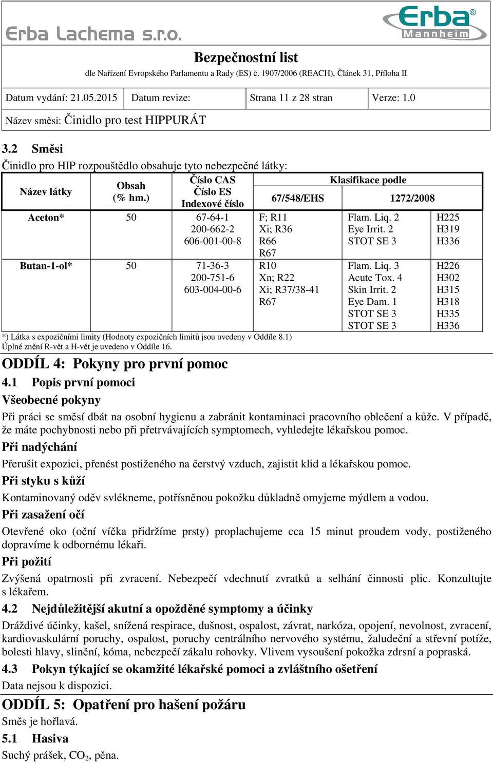 Xi; R37/38-41 R67 Flam. Liq. 2 Eye Irrit. 2 STOT SE 3 Flam. Liq. 3 Acute Tox. 4 Skin Irrit. 2 Eye Dam.