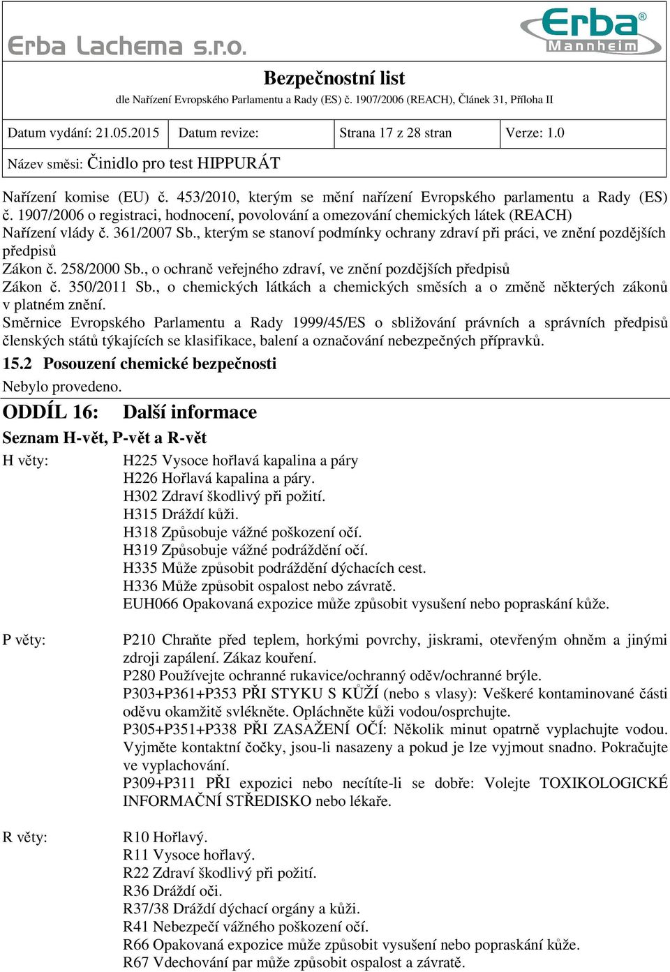 , kterým se stanoví podmínky ochrany zdraví při práci, ve znění pozdějších předpisů Zákon č. 258/2000 Sb., o ochraně veřejného zdraví, ve znění pozdějších předpisů Zákon č. 350/2011 Sb.
