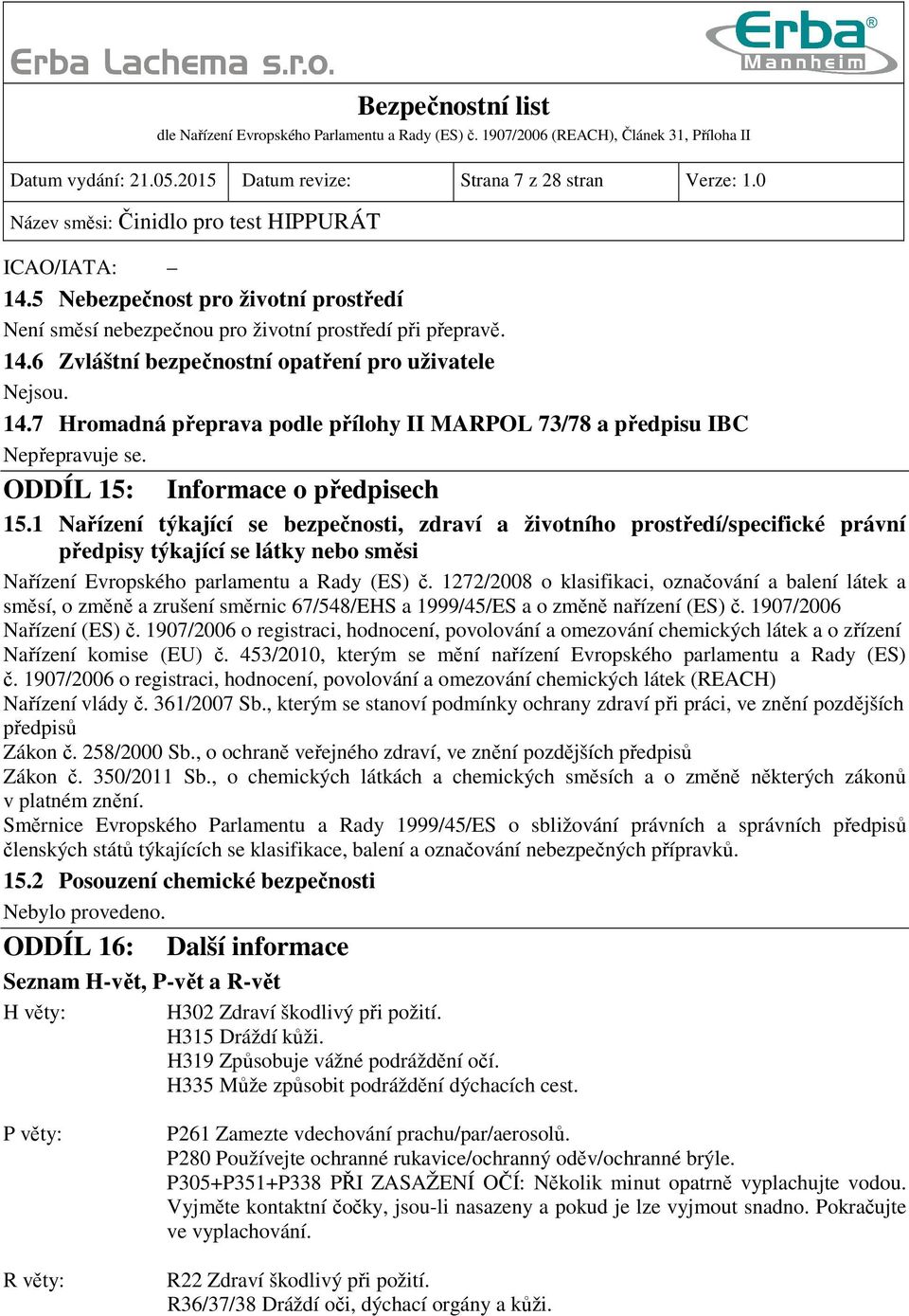 1 Nařízení týkající se bezpečnosti, zdraví a životního prostředí/specifické právní předpisy týkající se látky nebo směsi Nařízení Evropského parlamentu a Rady (ES) č.