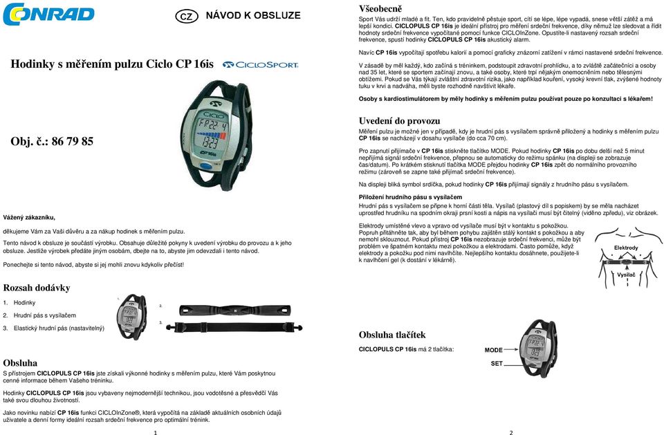 Opustíte-li nastavený rozsah srdeční frekvence, spustí hodinky CICLOPULS CP 16is akustický alarm.