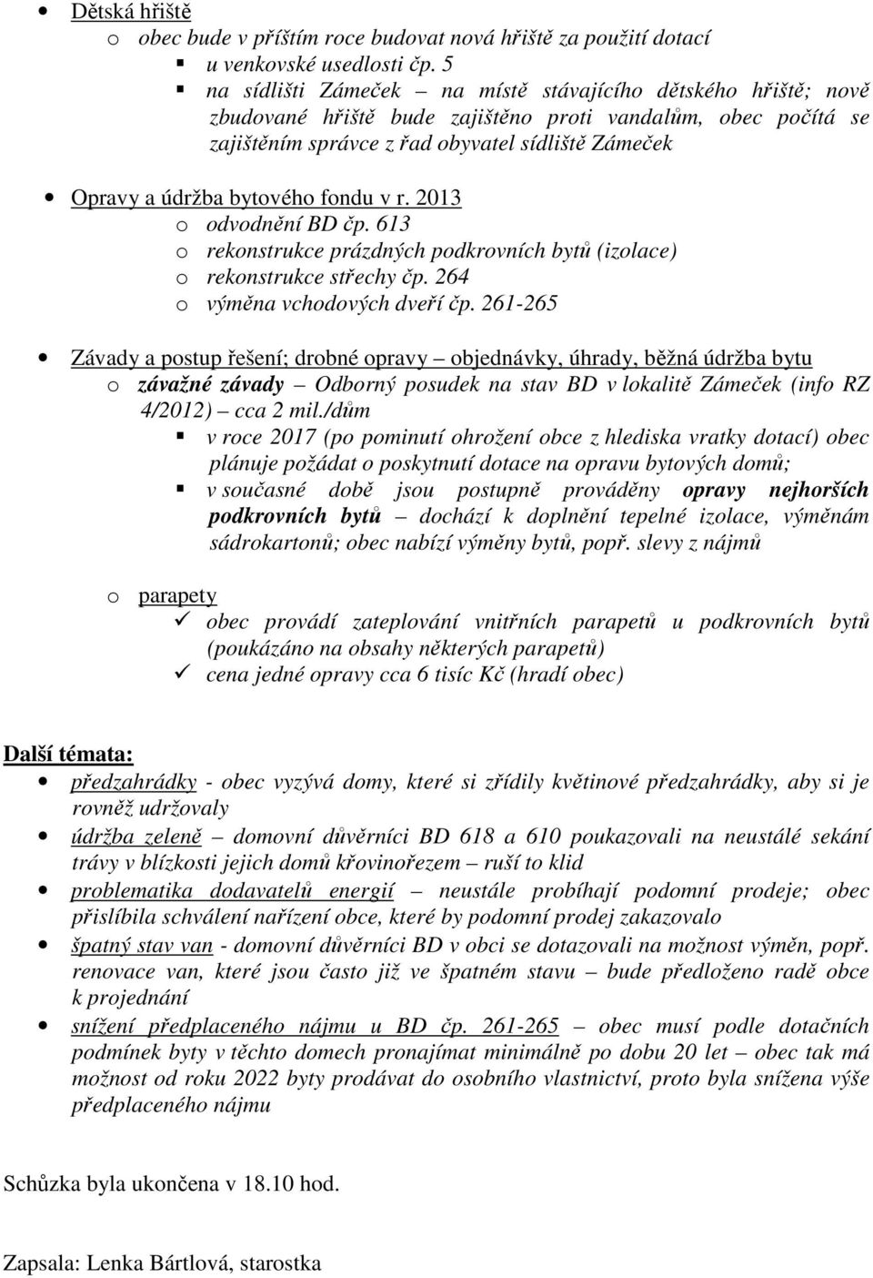 bytového fondu v r. 2013 o odvodnění BD čp. 613 o rekonstrukce prázdných podkrovních bytů (izolace) o rekonstrukce střechy čp. 264 o výměna vchodových dveří čp.