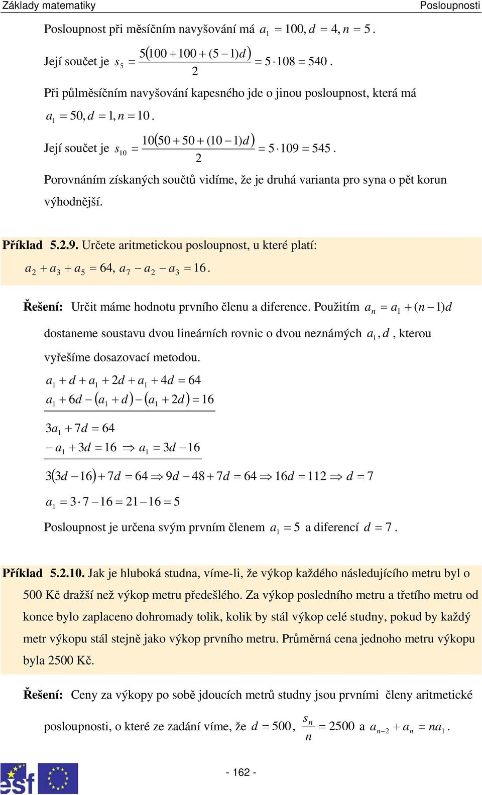 čleu diferece Použitím + ( ) d doteme outvu dvou lieárích rovic o dvou ezámých vyřešíme dozovcí metodou + d + + 6d + d + + d 6 ( + d ) ( + d ) 6, d, kterou + 7d 6 + d 6 d 6 ( d 6) + 7d 6 9d 8 + 7d 6