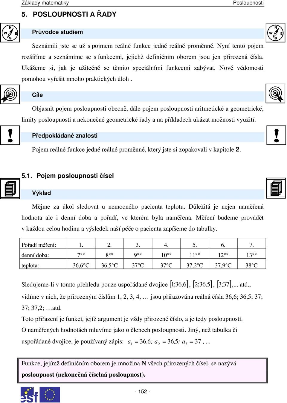 geometrické, limity poloupoti ekoečé geometrické řdy příkldech ukázt možoti využití Předpokládé zloti Pojem reálé fukce jedé reálé proměé, který jte i zopkovli v kpitole 5 Pojem poloupoti číel Výkld