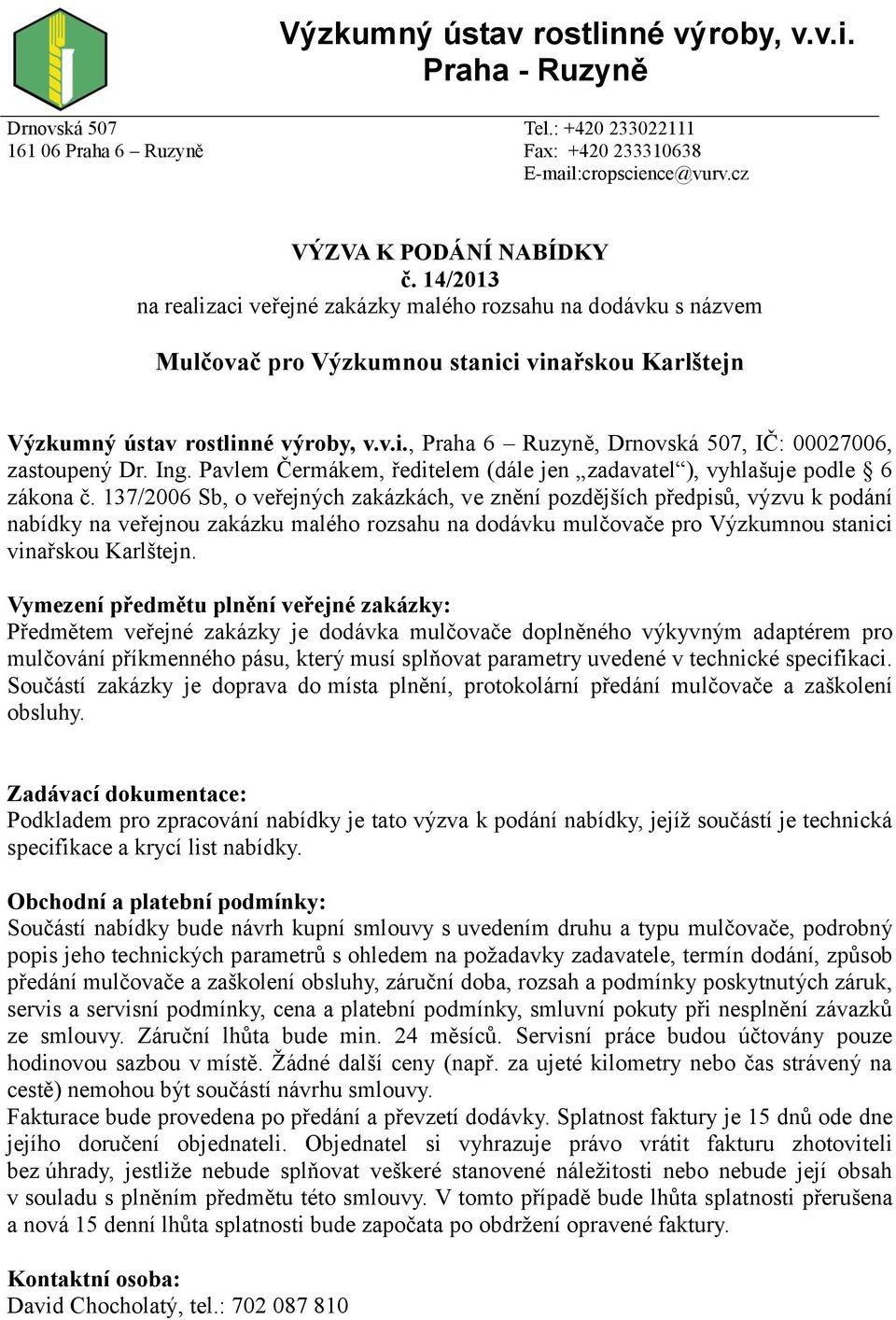 Ing. Pavlem Čermákem, ředitelem (dále jen zadavatel ), vyhlašuje podle 6 zákona č.