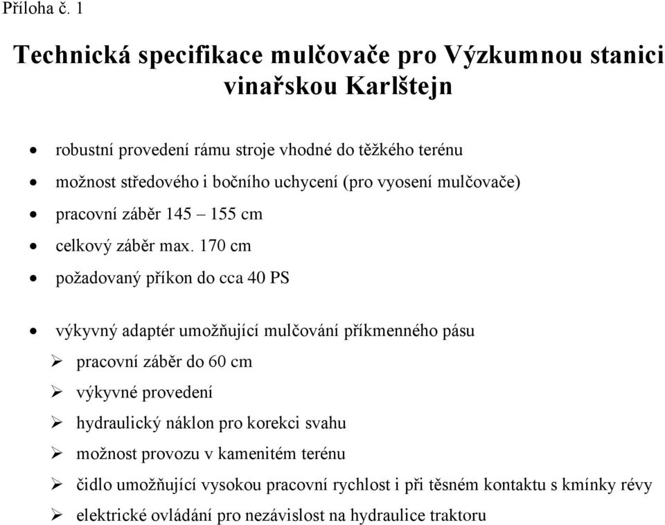 středového i bočního uchycení (pro vyosení mulčovače) pracovní záběr 145 155 cm celkový záběr max.