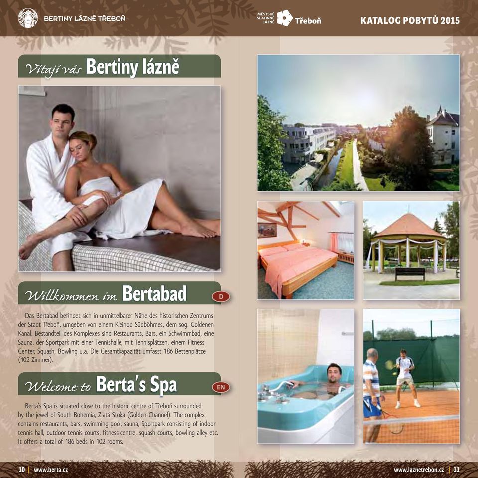 Welcome to Berta s Spa Berta s Spa is situated close to the historic centre of Třeboň surrounded by the jewel of South Bohemia, Zlatá Stoka (Golden Channel).