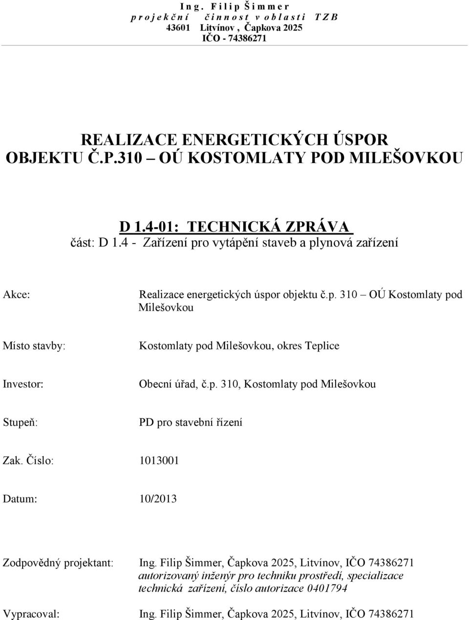 p. 310, Kostomlaty pod Milešovkou Stupeň: PD pro stavební řízení Zak. Číslo: 1013001 Datum: 10/2013 Zodpovědný projektant: Ing.