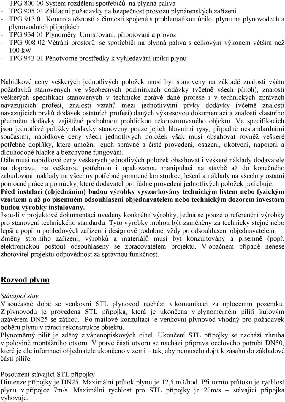 Umísťování, připojování a provoz - TPG 908 02 Větrání prostorů se spotřebiči na plynná paliva s celkovým výkonem větším než 100 kw - TPG 943 01 Pěnotvorné prostředky k vyhledávání úniku plynu