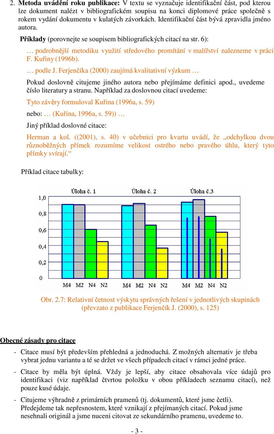 6): podrobnější metodiku využití středového promítání v malířství nalezneme v práci F. Kuřiny (1996b). podle J.