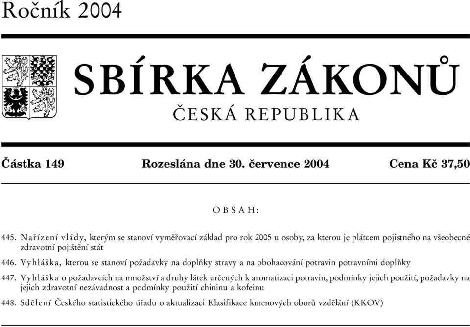 VyhlaІ sь ka, kterou se stanovді pozьadavky na doplnь ky stravy a na obohacovaіnді potravin potravnдіmi doplnь ky 447.